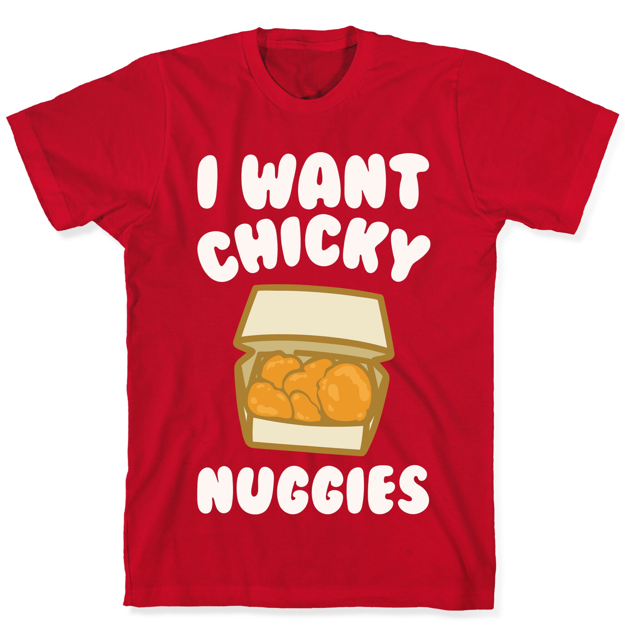 I Want Chicky Nuggies White Print T-Shirt